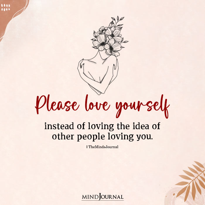 Please Love Yourself Instead Of Loving The Idea