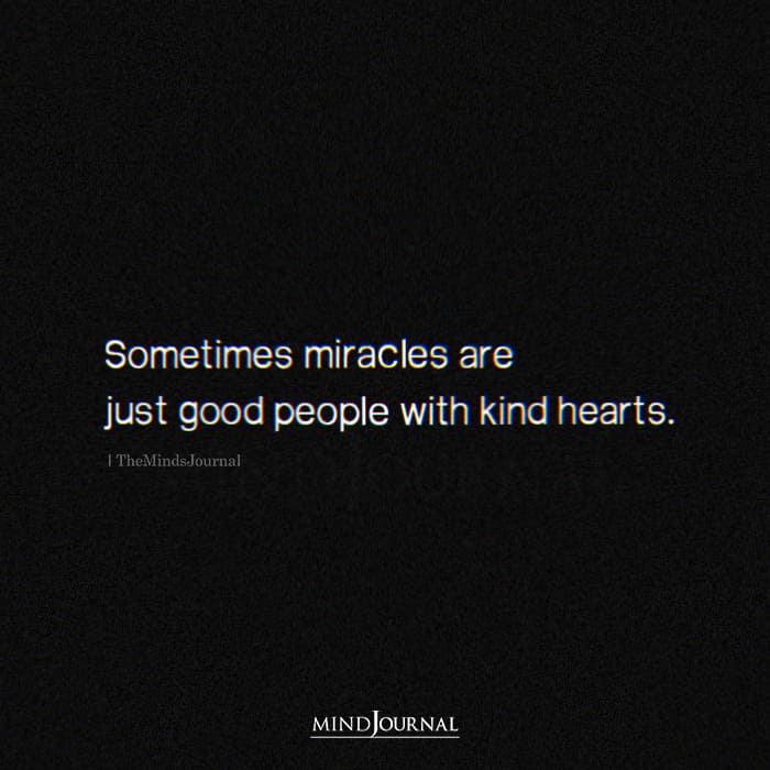 Some Miracles Are Just Good People With Kind Hearts