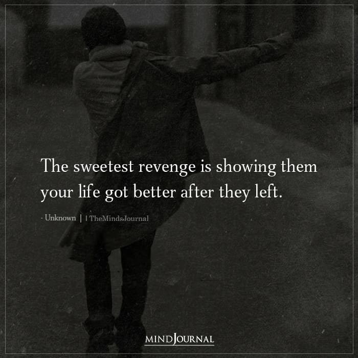 The Sweetest Revenge Is Showing Them Your Life