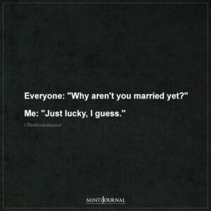 Why Aren't You Married Yet? - Being Me