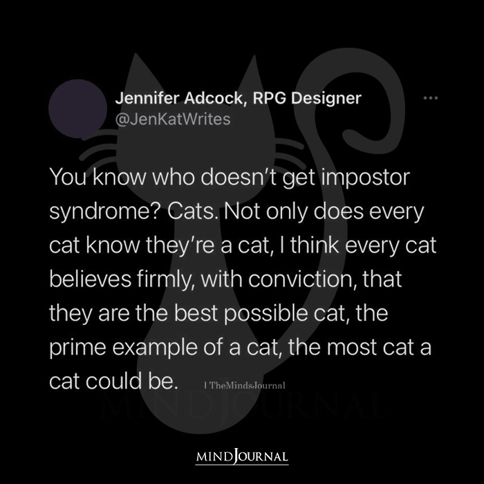 You Know Who Doesn’t Get Impostor Syndrome?