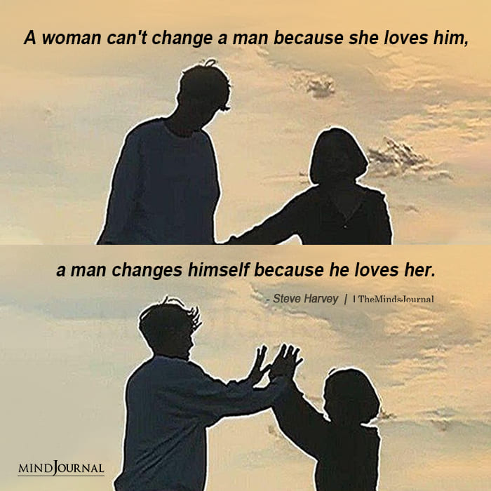 A Woman Can’t Change A Man Because She Loves Him