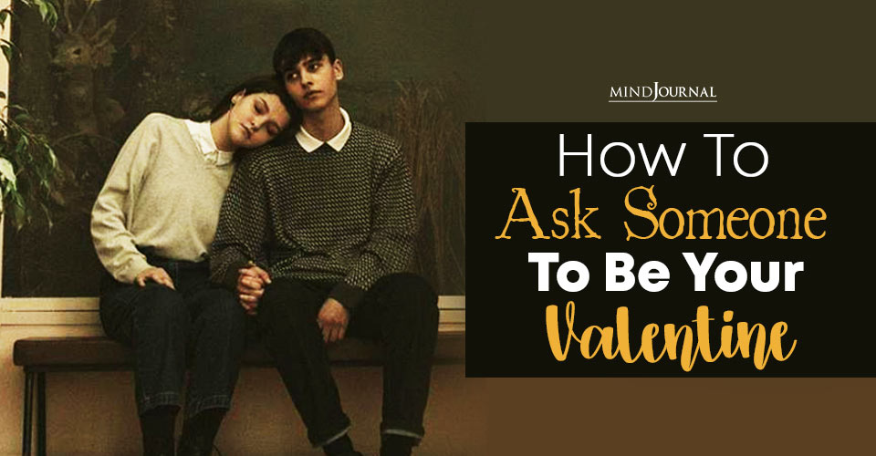 How To Ask Someone To Be Your Valentine: 8 Perfect Ideas