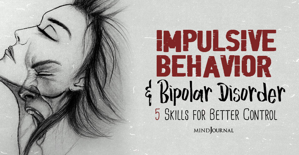 Impulsive Behavior And Bipolar Disorder: 5 Essential Skills For Better Control During Hypomania