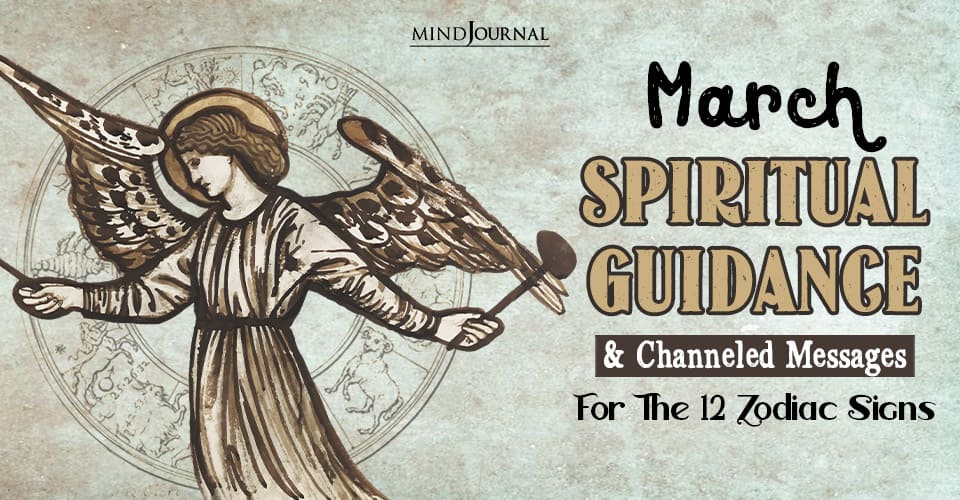 March Spiritual Guidance and Channeled Messages for The 12 Zodiac Signs