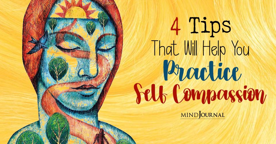 4 Tips That Will Help You Practice Self Compassion