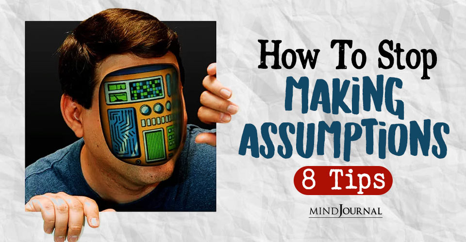 How To Stop Making Assumptions At Home And Work: 8 Tips