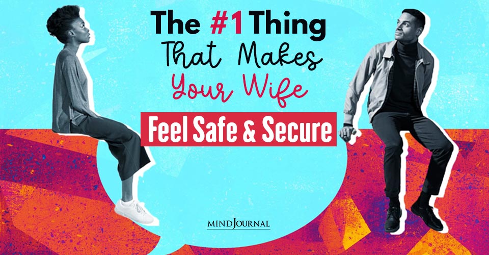 The #1 Thing That Makes Your Wife Feel Safe And Secure