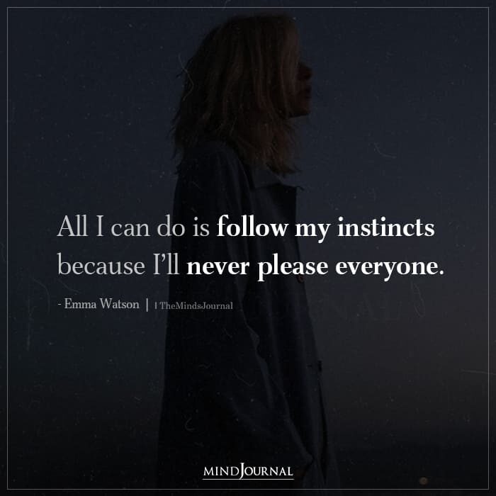 All I can do is follow my instincts