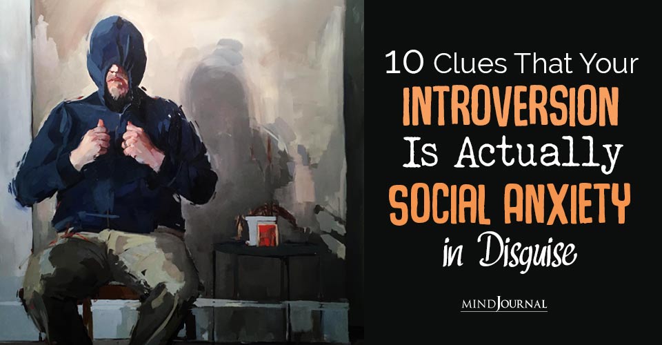 Are You A Socially Awkward Introvert? 10 Clues That Your Introversion Is Actually Social Anxiety in Disguise