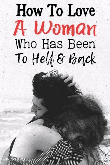 how to love a woman who has been to hell and back