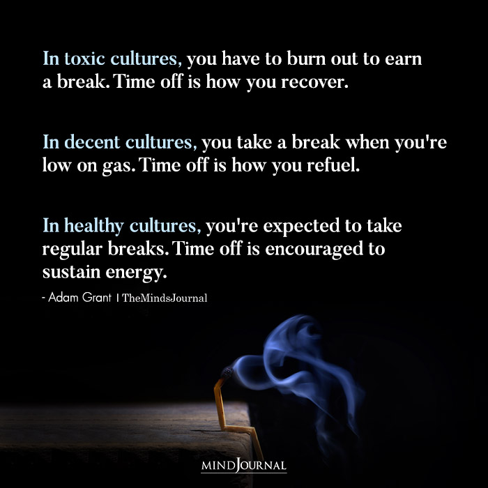 In Toxic Cultures You Have To Burn Out To Earn A Break