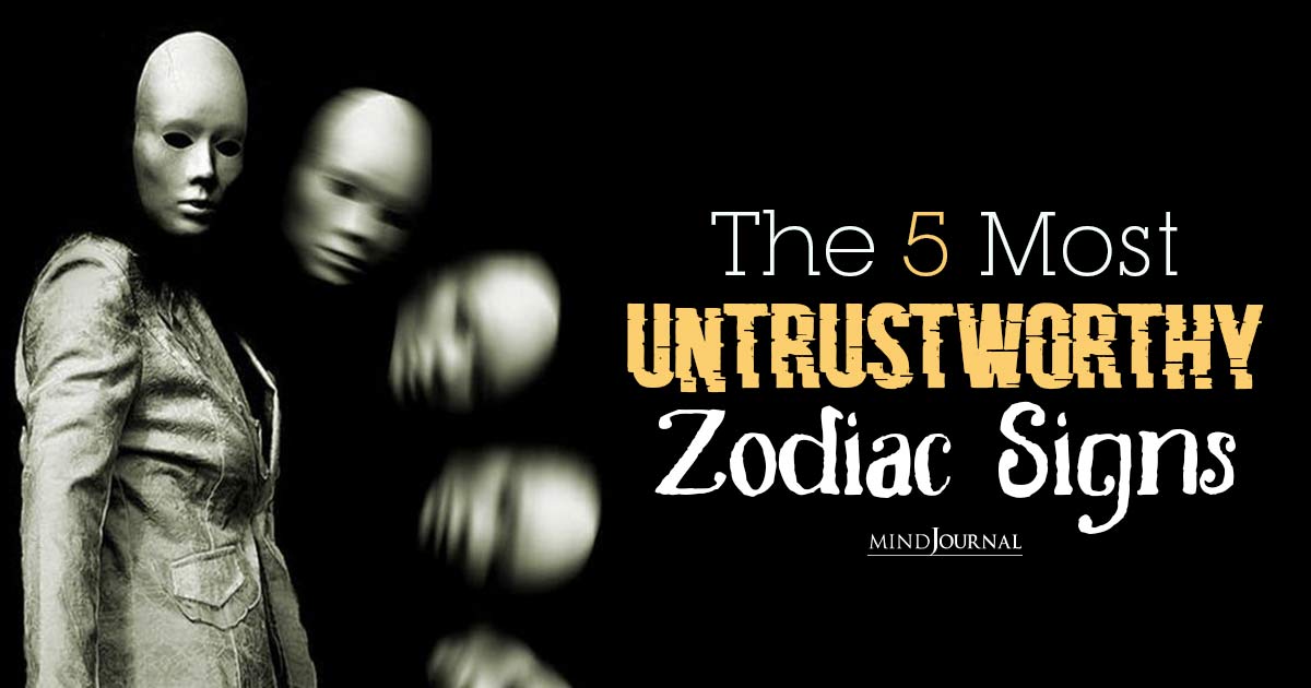 Most Untrustworthy Zodiac Signs: 5 Deceptive Signs To Not Trust
