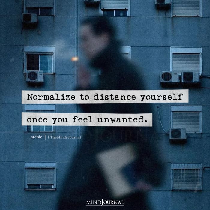 Normalize To Distance Yourself Once You Feel Unwanted