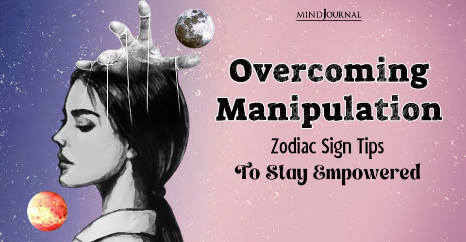Overcoming Manipulation Zodiac Sign Tips