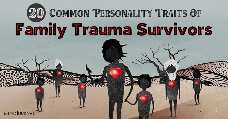 20 Common Personality Traits Of Family Trauma Survivors