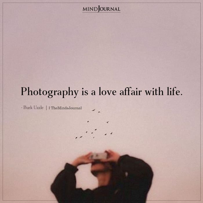 Photography is a love affair with life