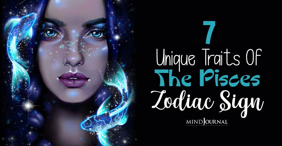 Pisces Traits: The 7 Unique Characteristics That Define The Pisces Zodiac Sign