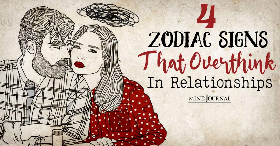 Planetary Ponderers: A Deep Dive Into The 4 Zodiac Signs That Overthink In A Relationship