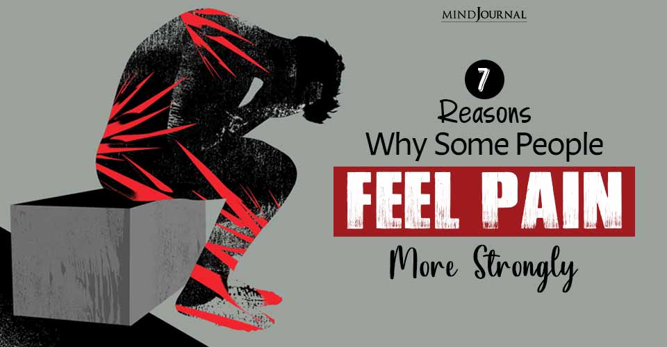 Perception Of Pain Reasons Why Some People Feel Pain More Strongly