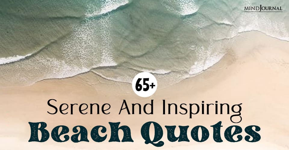 65+ Serene And Inspiring Beach Quotes That Will Transcend You To Paradise