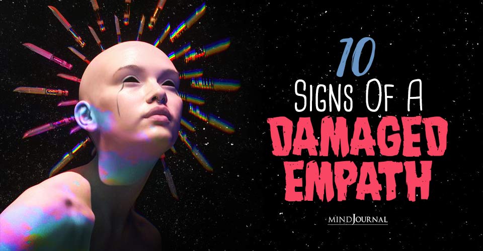 A Damaged Empath Signs Of When Empathy Becomes A Burden