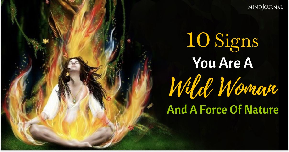 A Force Of Nature: 10 Signs You Are A Wild Woman And A Free Spirit