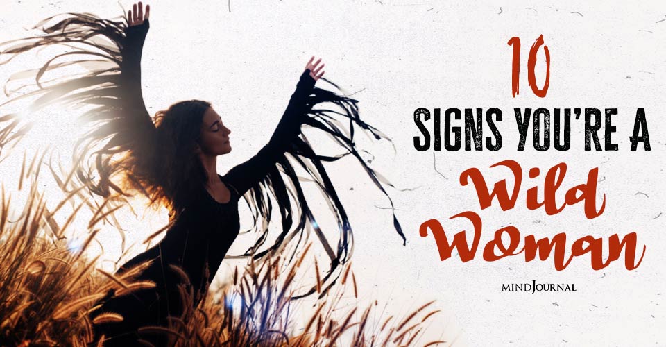 A Force Of Nature: 10 Signs You Are A Wild Woman And A Free Spirit