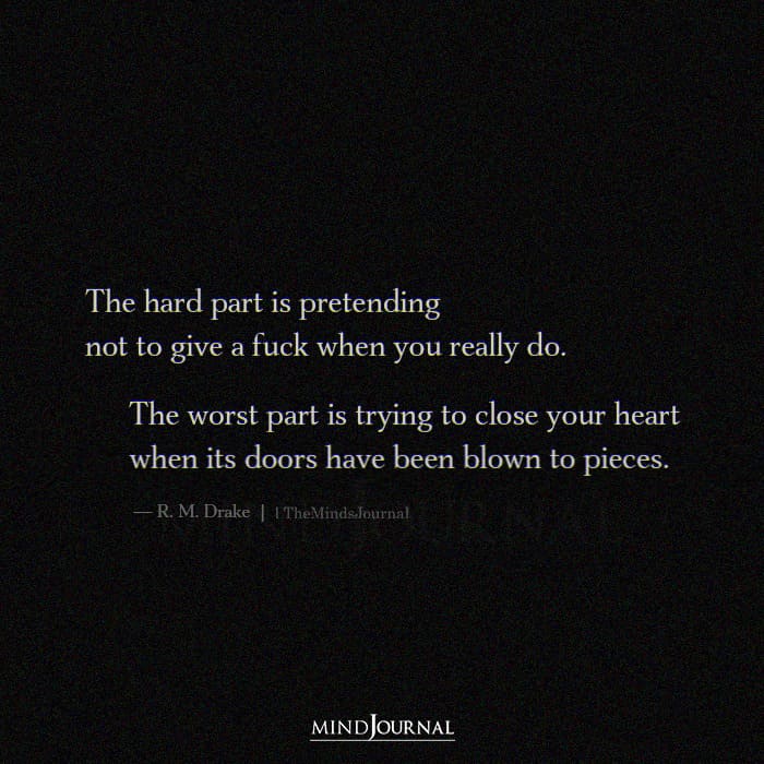 The Worst Part Is Trying To Close Your Heart
