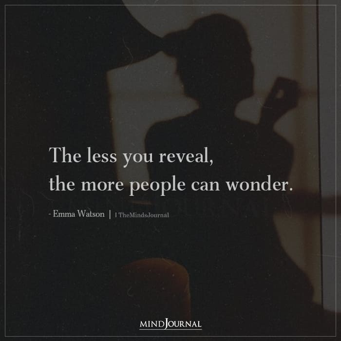 The less you reveal the more people can wonder