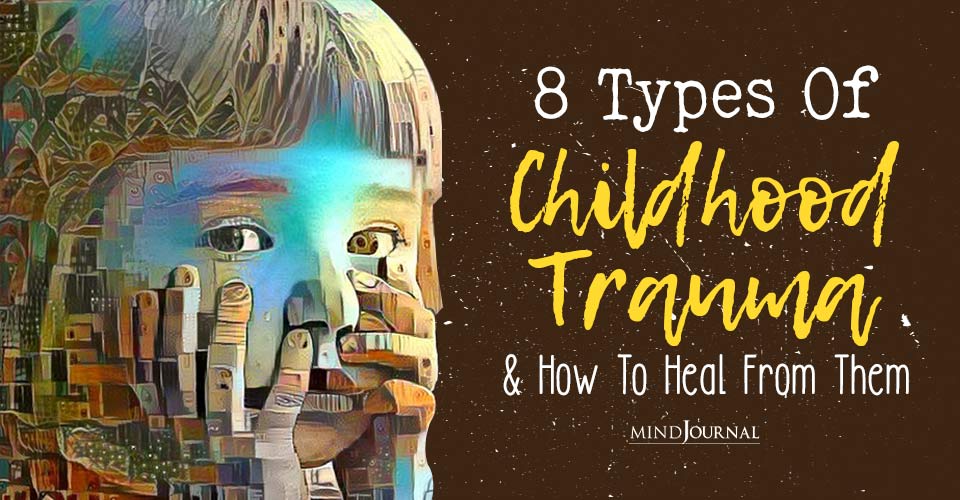 8 Types Of Childhood Trauma And How To Heal From Them