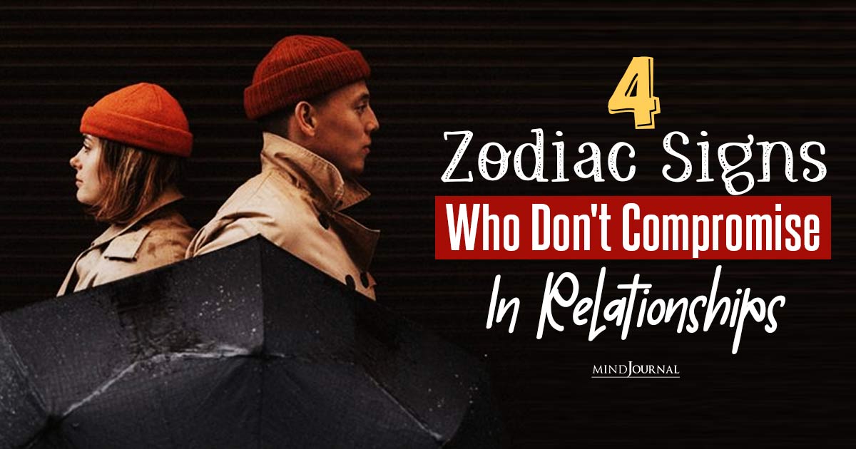 4 Uncompromising Zodiac Signs In A Relationship