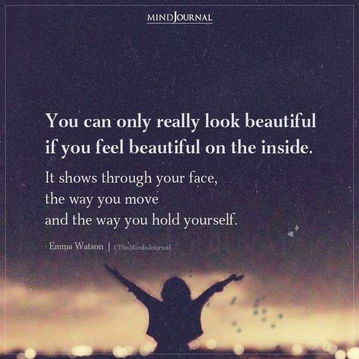 You can only really look beautiful if you feel beautiful