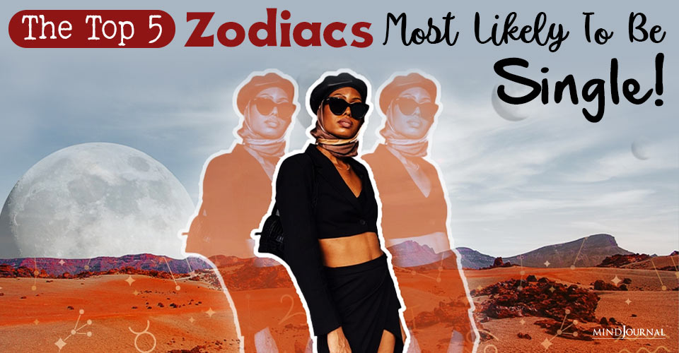 Zodiacs Most Likely To Be Single! Are You One Of Them?