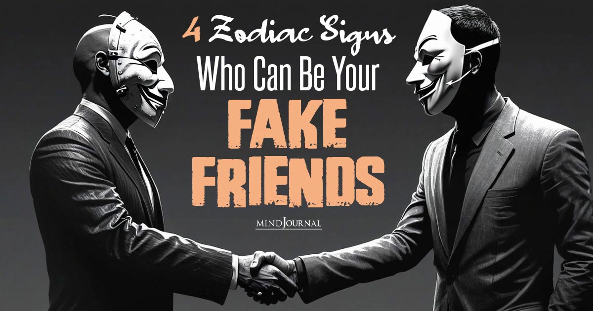 4 Zodiac Signs That Are Fake Friends: Beware of These Betrayers!
