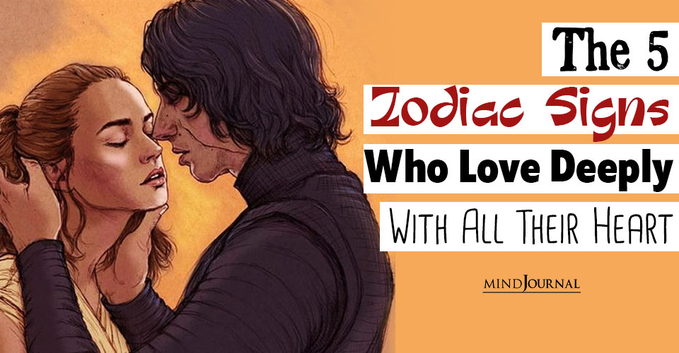 The Top Zodiacs Who Love Deeply Check Them Out Now