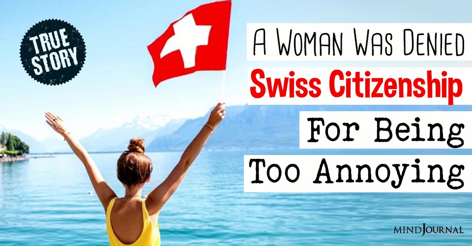 Surprising Case! A Woman Was Denied Citizenship For Being Annoying In Switzerland