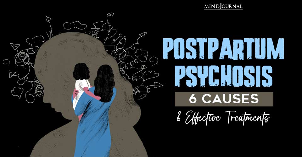 Postpartum Psychosis Causes And Effective Treatments