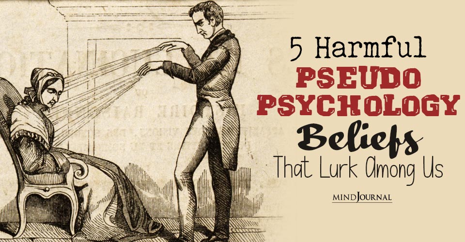 What is Pseudo Psychology? 5 Harmful Pseudo Psychology Beliefs That Lurk Among Us