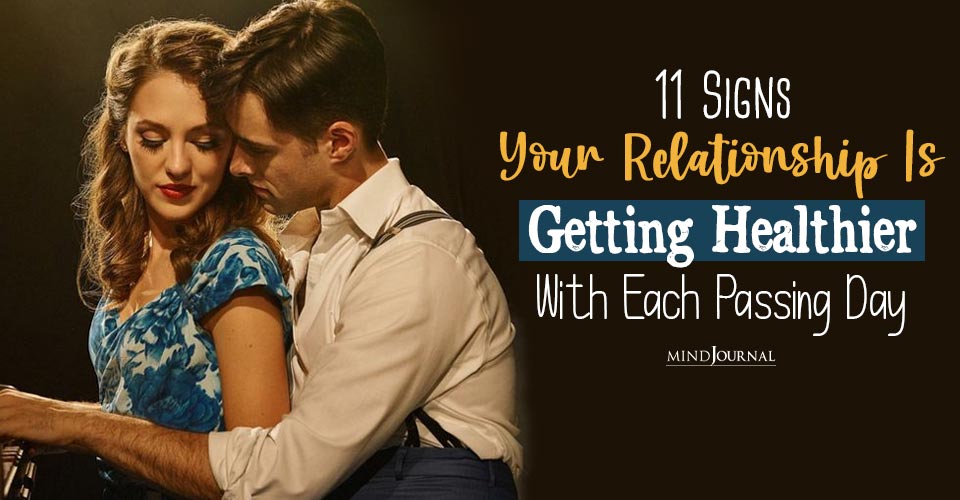 Growing Stronger Together: 11 Clear Signs Your Relationship Is Getting Healthier