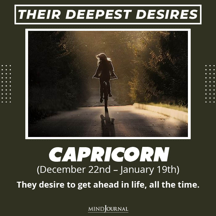 Capricorn They desire to get ahead