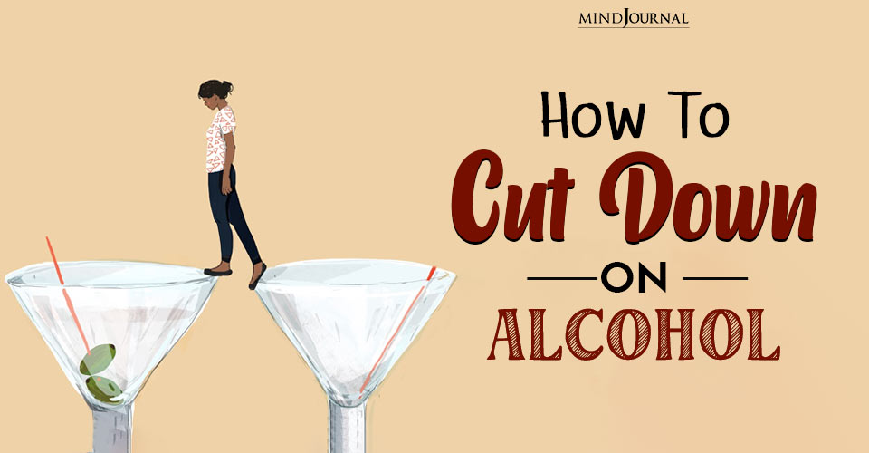 Cutting Down On Alcohol: 4 Steps To Curb Your Drinking