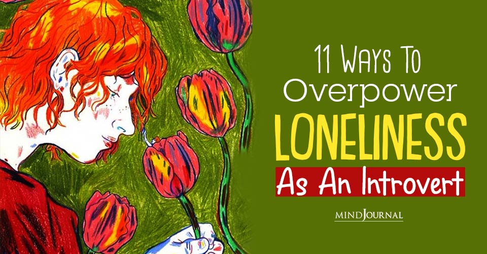 How To Deal With Being Lonely? Introverts' 11 Powerful Moves