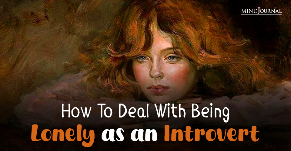 Finding Solace In Solitude: How To Deal with Being Lonely As An Introvert In 11 Ways