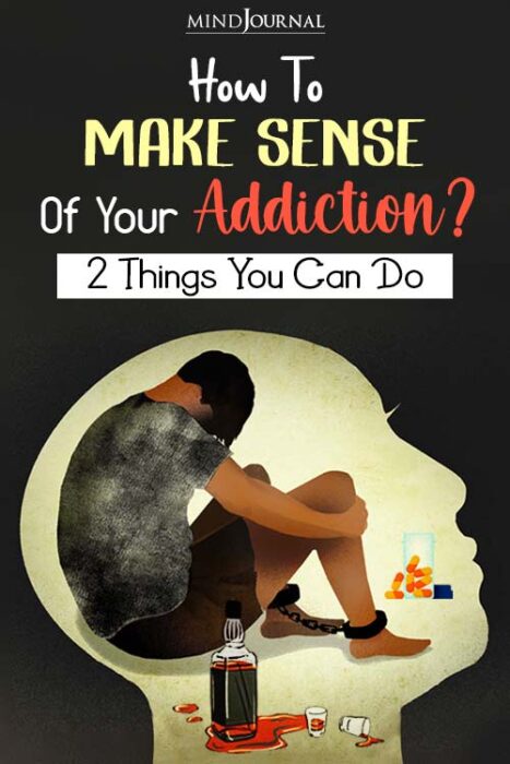 How To Make Sense Of Your Addiction? 2 Things You Can Do