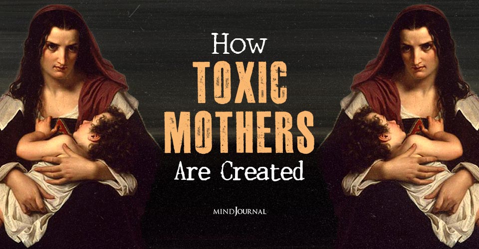 How Toxic Mothers Are Created: Understanding The Journey To Abusive Motherhood