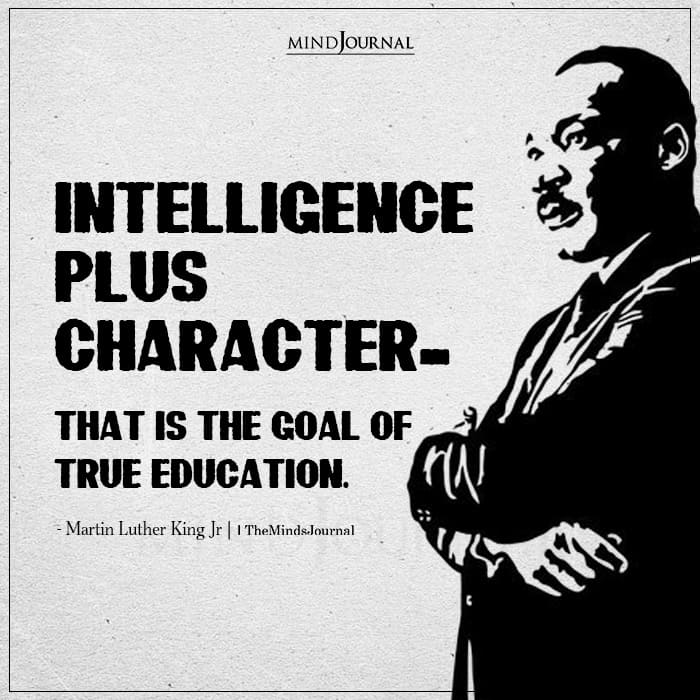 Intelligence plus character that is the goal of true education