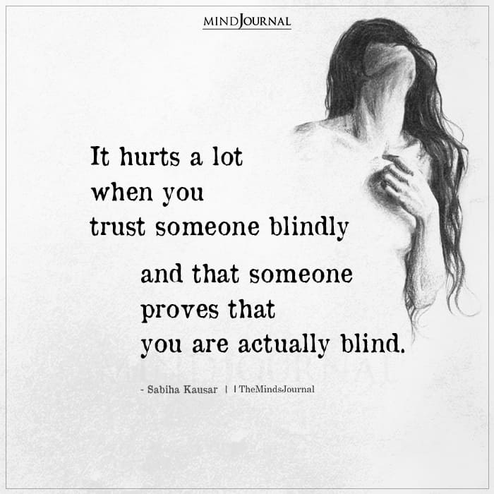It Hurts A lot When You Trust Someone Blindly