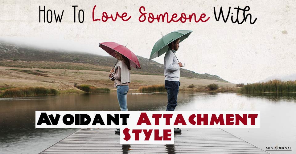 Loving Someone With Avoidant Attachment: 11 Practical Strategies For A Healthy Relationship