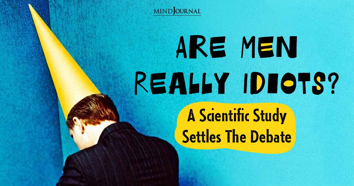 We All Know It: Men Are Idiots. But Science Confirms It With Data